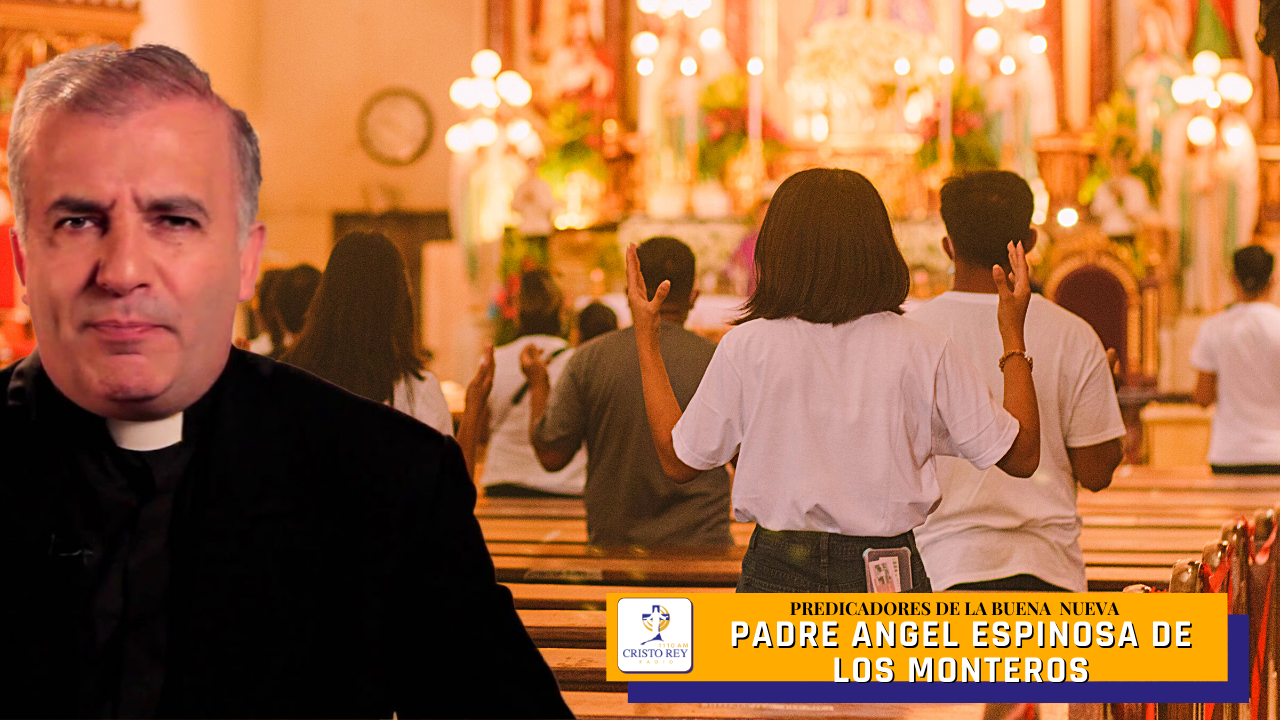 Padre Angel Espinosa De los Monteros – El Sentido de La vida – CRISTO REY  RADIO
